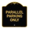 Signmission Designer Series Sign-Parallel Parking Only, Black & Gold Aluminum Sign, 18" x 18", BG-1818-23505 A-DES-BG-1818-23505 - alternate 1